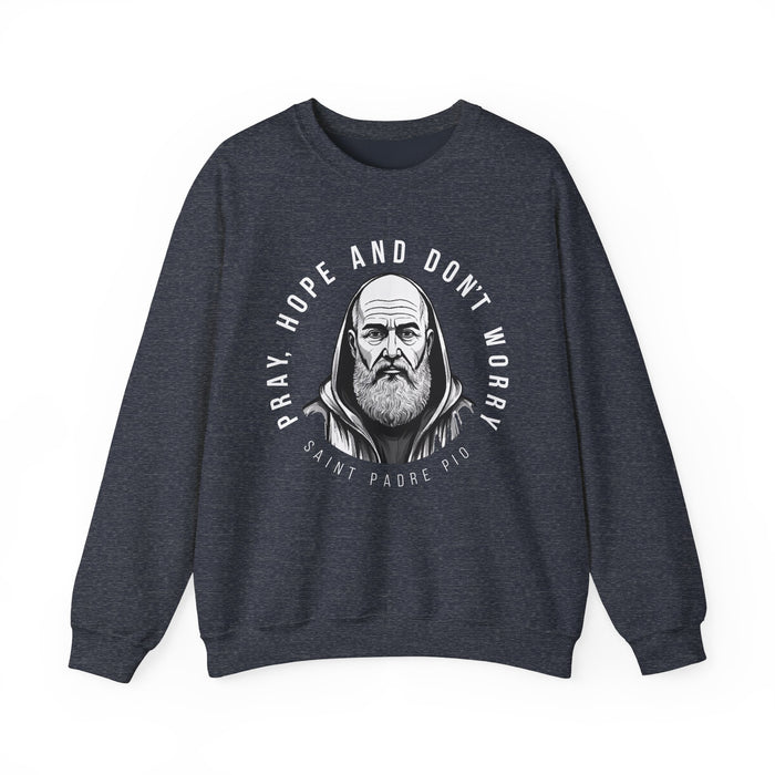 Padre Pio Sweatshirt - Pray, Hope, and Don't Worry
