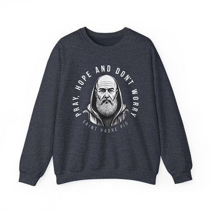 Padre Pio Sweatshirt - Pray, Hope, and Don't Worry