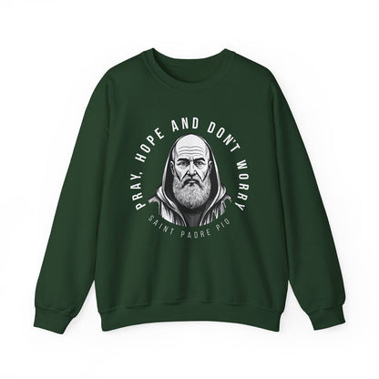 Padre Pio Sweatshirt - Pray, Hope, and Don't Worry